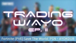 Fornite - Save The World (PVE) - Trading w/Ayo - Ep. 2 (@Ayokdub)