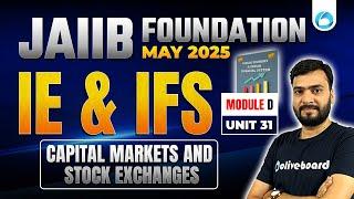 JAIIB May 2025 IE & IFS Module D Unit 31 | Capital Markets and Stock Exchanges | JAIIB 2025 Classes