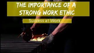 Work Ethic - The Importance of Having A Strong Work Ethic at Work