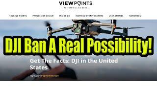 DJI Ban Takes A Step Closer - The Facts Today & The Possible Future