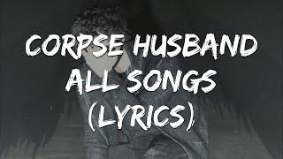 Corpse Husband Complete Playlist with [Lyrics]