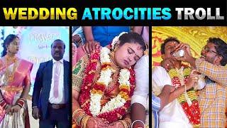 ஏன்டா இந்த அக்கபோரு பண்றீங்க  Viral Wedding Atrocities Troll  Indian Marriage Kodumaigal -  part 1