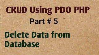 Delete Data From Database in PDO PHP with MySQL Part # 5