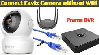 How to Connect Ezviz wifi Camera with LAN Cable and connect to Prama Dvr