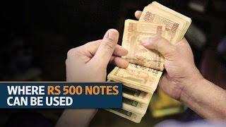 Demonetisation: Where Rs 500 notes can be used