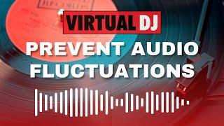 VirtualDJ 2023: Prevent Audio Fluctuations