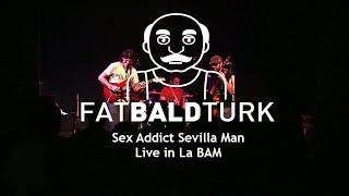 FAT BALD TURK - Sex Addict Sevilla Man | La Bam Metz
