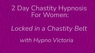 2 Day Chastity Hypnosis for Women | Femdom Hypnosis