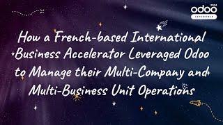 How French-based International Business Accelerator used Odoo to Manage their Multi-Company Unit Ops