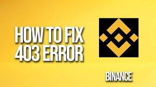 Binance 403 Error How To Fix