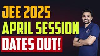 JEE MAIN 2025 April Session Dates Out!! Important NTA Update