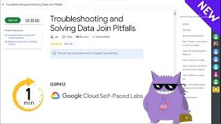 Troubleshooting and Solving Data Join Pitfalls | #2025 | #GSP412 |#qwiklabs |Solution