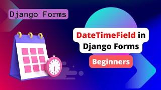 Django Forms: DateTimeField