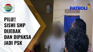 Dua Siswi SMP Dipaksa Jadi PSK untuk Layani Pria Hidung Belang | Patroli