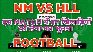 NM vs HLL Football dream11 team | NM vs HLL Football dream11 prediction team win