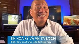 TIN HOA KỲ VÀ VN 17/6/2024: GOP cảnh cáo: phán tù với ông Trump sẽ tạo ra cơn đại hồng thủy tháng 11