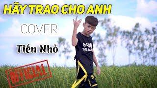 Tiến Nhỏ - Cover Hãy Trao Cho Anh | SƠN TÙNG MTP ft. Snoop Dogg