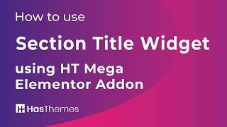 How to use section title widget using HT Mega Elementor Addon | Part 3