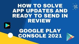 How to solve App updates and ready to send in review | google play console