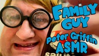 Peter Griffin ASMR | Family Guy ASMR