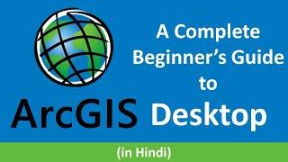 ArcGIS Desktop - A Complete Beginner's Guide | ArcGIS Desktop Software complete tutorial in Hindi