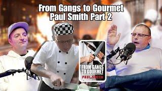 Paul Smith (From Gangs To Gourmet Part 2) Life After The Chaos