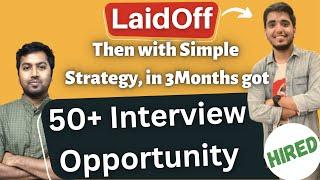 LaidOff and this strategy got him 50+ Interview Opportunities in 3Months and Got Job with good hike