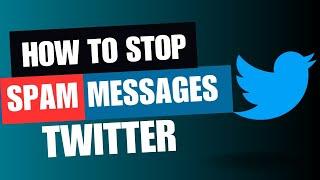 How To Stop Spam Messages on Twitter | Twitter New Update | 2023