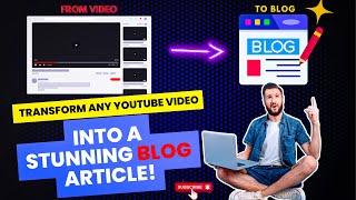 Convert YouTube Videos Into Blog Articles
