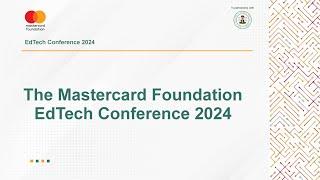 The Inaugural Mastercard Foundation EdTech Conference 2024 - Day 02