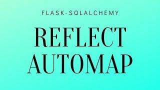 Use Flask-SQLAlchemy With Existing Database With Reflect and Automap