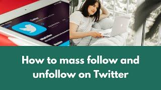 How to mass follow and unfollow on Twitter-Superpowers for Twitter