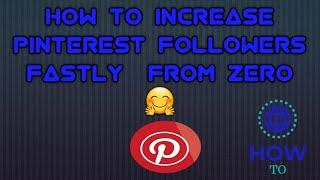 HOW TO INCREASE PINTEREST FOLLOWERS FASTLY  FROM ZERO