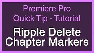 Ripple Delete Chapter Markers - Premiere Pro Tutorial