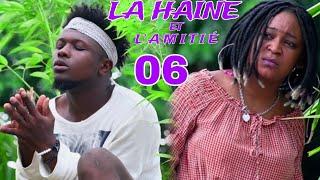 LA HAINE ET L'AMITIÉ EPISODE 06 /FLORA/MIKA/ROSENA/SHELO/WALY