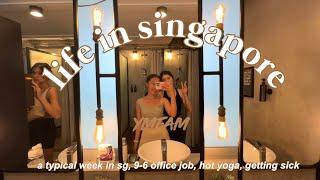 life in singapore | a typical week in sg, 9-6 office job, hot yoga, getting sick ️