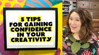 Your Creativity Coach: 5 Tips for Gaining Confidence in Your Creativity