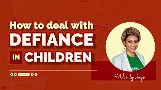 How To Deal with Defiance in children …