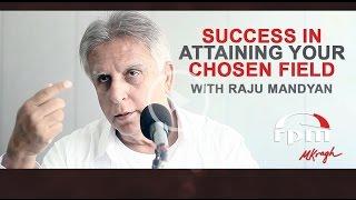 Success in attaining your chosen field or endeavor with Raju Mandyan