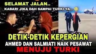 Detik Detik Salmiati Dan Ahmed Naik Pesawat Menuju Turki ,Pria Turki Dan Wanita Taliabu