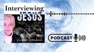 INTERVIEWING JESUS PODCAST