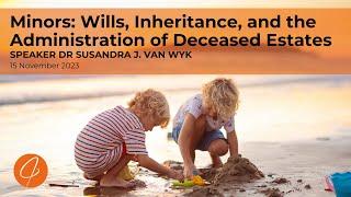 Minors: Wills, Inheritance, and the Administration of Deceased Estates