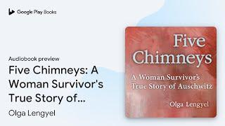 Five Chimneys: A Woman Survivor's True Story of… by Olga Lengyel · Audiobook preview