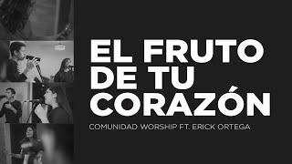 El fruto de tu corazón ft. Erick Ortega - Comunidad Worship