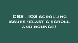 CSS : IOS scrolling issues (elastic scroll and bounce)