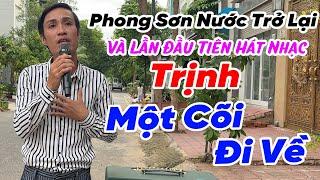 Lần Đầu Tiên PHONG SƠN NƯỚC Hát Nhạc TRỊNH CÔNG SƠN Nghe Quá Đỉnh / Một Cõi Đi Về