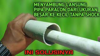 2 CARA MUDAH MENYAMBUNG PIPA PARALON/PVC DARI UKURAN BESAR KE KECIL TANPA SHOCK