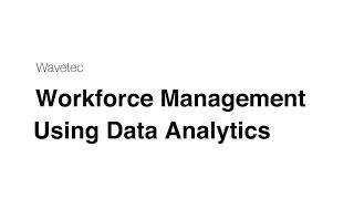 Workforce Management Using Data Analytics