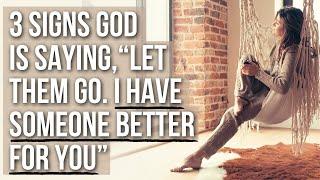 “Let Them Go. I Have Someone Better for You” (3 Signs from God)