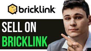 HOW TO SELL ON BRICKLINK 2024! (FULL GUIDE)